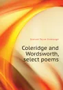 Coleridge and Wordsworth, select poems - Samuel Taylor Coleridge