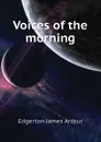 Voices of the morning - Edgerton James Arthur