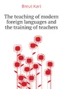 The teaching of modern foreign languages and the training of teachers - Breul Karl