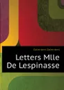 Letters Mlle De Lespinasse - Dalembert Dalembert