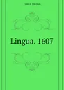 Lingua. 1607 - Tomkis Thomas