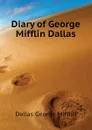 Diary of George Mifflin Dallas - Dallas George Mifflin