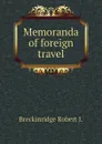 Memoranda of foreign travel - Breckinridge Robert J.