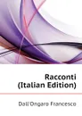 Racconti  (Italian Edition) - Dall'Ongaro Francesco