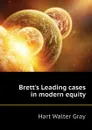 Brett.s Leading cases in modern equity - Hart Walter Gray