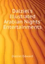 Dalziel.s Illustrated Arabian Nights. Entertainments - Dalziel Edward