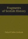 Fragments of Scotish History - Dalyell John Graham