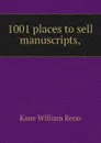 1001 places to sell manuscripts, - Kane William Reno