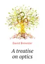 A treatise on optics - Brewster David