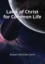 Laws of Christ for Common Life - Dale Robert William