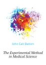 The Experimental Method in Medical Science - John Call Dalton