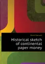 Historical sketch of continental paper money - Breck Samuel