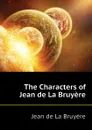 The Characters of Jean de La Bruyere - Jean de La Bruyère