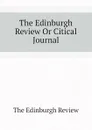 The Edinburgh Review Or Citical Journal - The Edinburgh Review