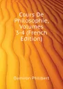 Cours De Philosophie, Volumes 3-4 (French Edition) - Damiron Philibert