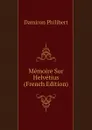 Memoire Sur Helvetius (French Edition) - Damiron Philibert