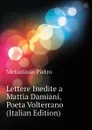 Lettere Inedite a Mattia Damiani, Poeta Volterrano (Italian Edition) - Metastasio Pietro