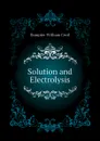 Solution and Electrolysis - Dampier William Cecil