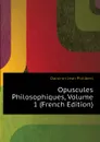 Opuscules Philosophiques, Volume 1 (French Edition) - Damiron Jean Philibert