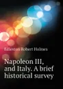 Napoleon III, and Italy. A brief historical survey - Edleston Robert Holmes