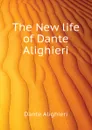 The New life of Dante Alighieri - Dante Alighieri