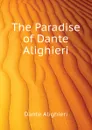 The Paradise of Dante Alighieri - Dante Alighieri