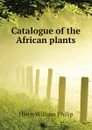 Catalogue of the African plants - Hiern William Philip