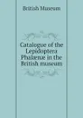 Catalogue of the Lepidoptera Phalaenae in the British museum - British Museum