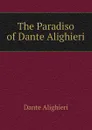 The Paradiso of Dante Alighieri - Dante Alighieri