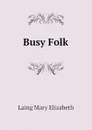 Busy Folk - Laing Mary Elizabeth