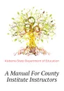 A Manual For County Institute Instructors - Alabama State Department of Education