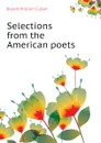 Selections from the American poets - Bryant William Cullen