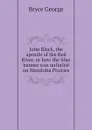 John Black, the apostle of the Red River, or how the blue banner was unfurled on Manitoba Prairies - Bryce George