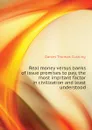 Real money versus banks of issue promises to pay, the most imprtant factor in civilization and least understood - Daniel Thomas Cushing