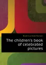 The children.s book of celebrated pictures - Bryant Lorinda Munson