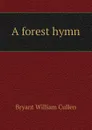 A forest hymn - Bryant William Cullen