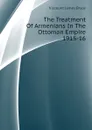 The Treatment Of Armenians In The Ottoman Empire 1915-16 - Bryce Viscount James