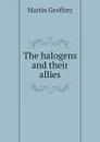 The halogens and their allies - Martin Geoffrey