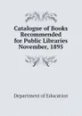 Catalogue of Books Recommended for Public Libraries  November, 1895 - Department of Education