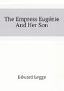 The Empress Eugenie And Her Son - Edward Legge