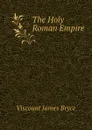 The Holy Roman Empire - Bryce Viscount James