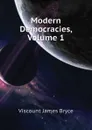 Modern Democracies, Volume 1 - Bryce Viscount James