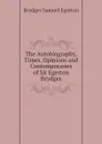 The Autobiography, Times, Opinions and Contemporaries of Sir Egerton Brydges - Brydges Samuel Egerton