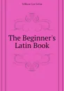 The Beginner.s Latin Book - William Coe Collar