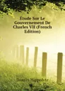 Etude Sur Le Gouvernement De Charles VII (French Edition) - Dansin Hippolyte