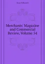 Merchants. Magazine and Commercial Review, Volume 54 - Dana William B