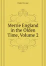 Merrie England in the Olden Time, Volume 2 - Daniel George