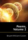 Poems, Volume 2 - Bryant William Cullen