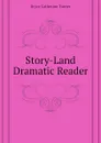 Story-Land Dramatic Reader - Bryce Catherine Turner