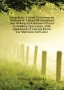 Estimating, A Guide To Systematic Methods In Taking Off Quantities And Making Up Estimates Of Cost In Building Operations, With Quotations Of Current Prices For Materials And Labor - Edward Nichols
